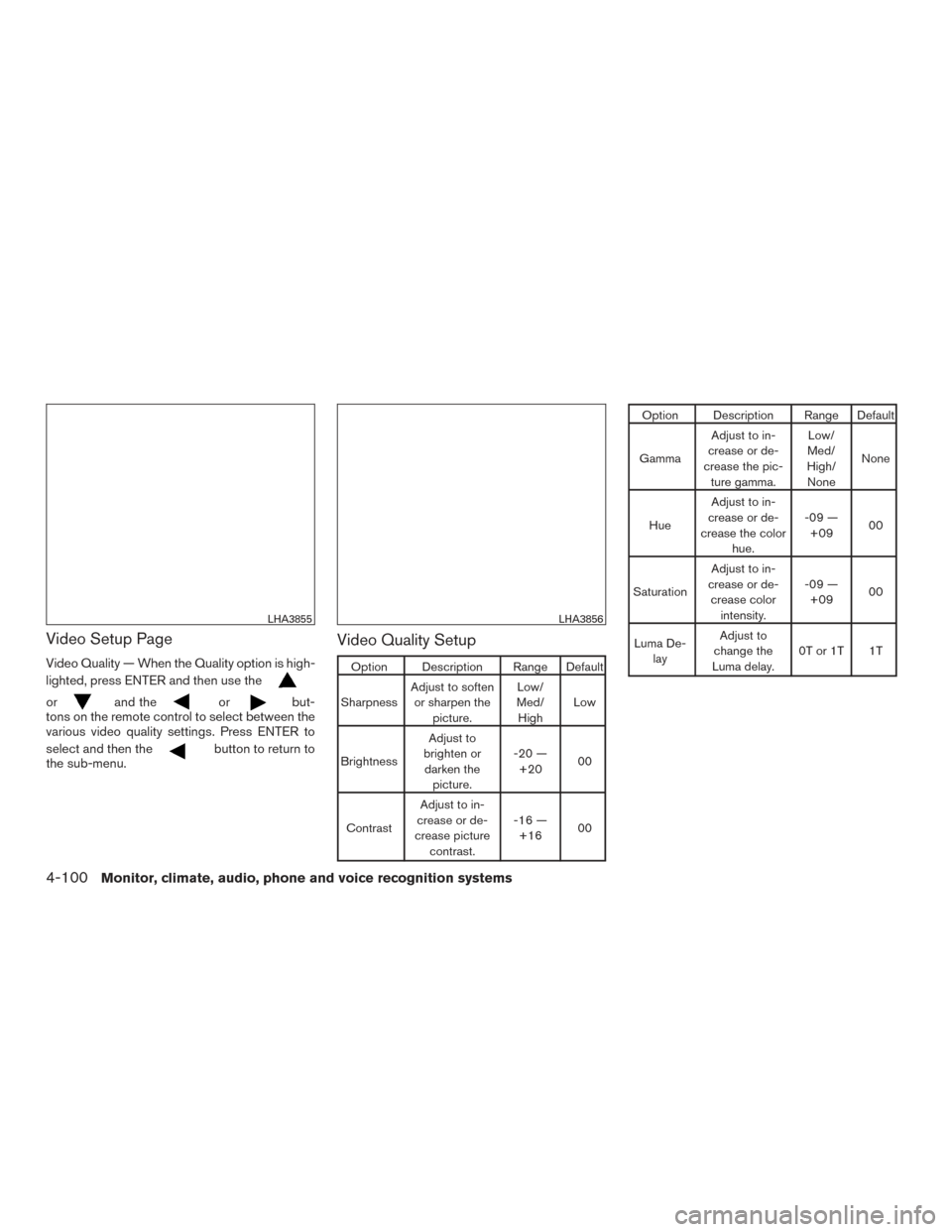 NISSAN TITAN 2017 2.G Owners Manual Video Setup Page
Video Quality — When the Quality option is high-
lighted, press ENTER and then use the
orand theorbut-
tons on the remote control to select between the
various video quality setting