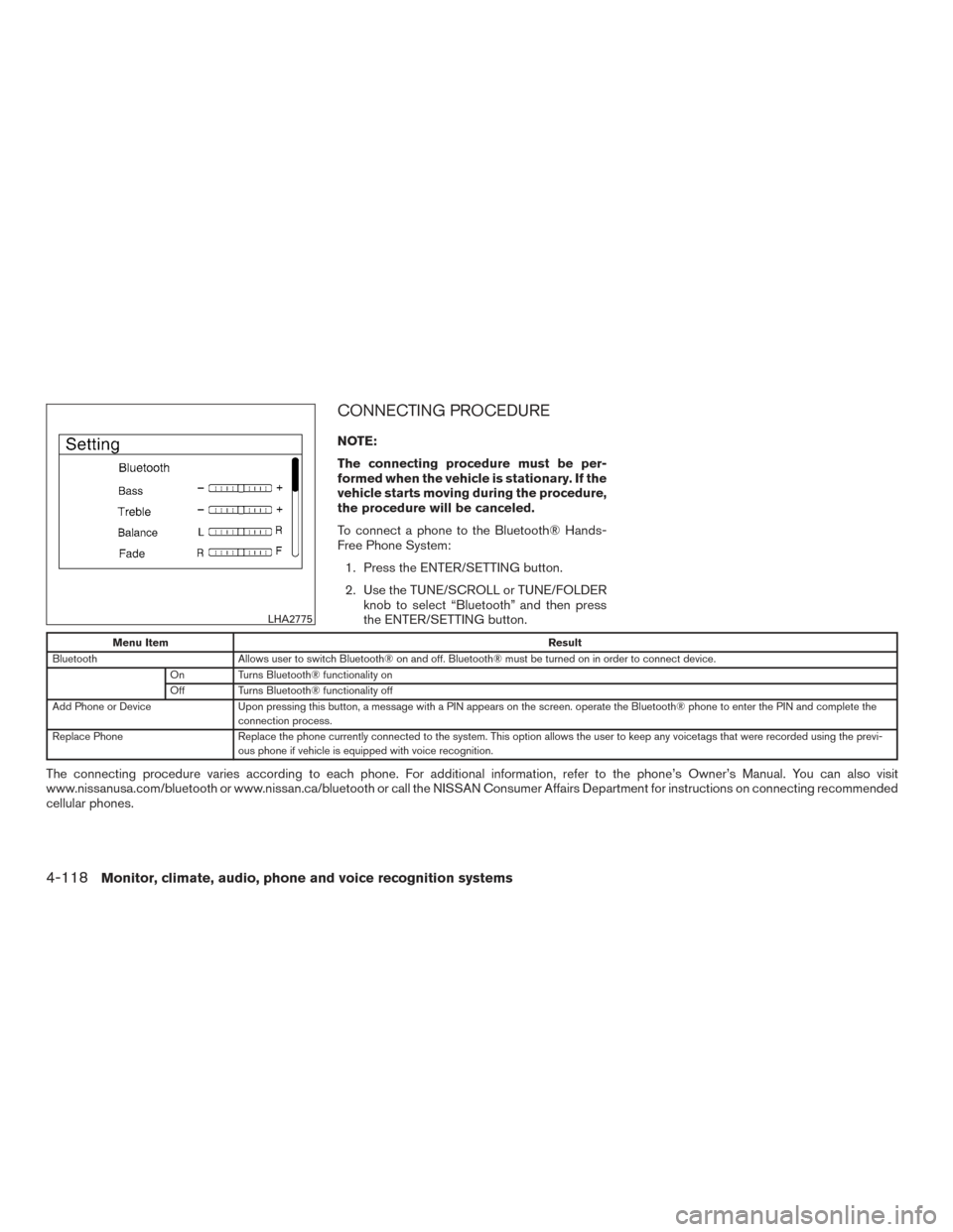 NISSAN TITAN 2017 2.G Owners Manual CONNECTING PROCEDURE
NOTE:
The connecting procedure must be per-
formed when the vehicle is stationary. If the
vehicle starts moving during the procedure,
the procedure will be canceled.
To connect a NISSAN TITAN 2017 2.G Owners Manual CONNECTING PROCEDURE
NOTE:
The connecting procedure must be per-
formed when the vehicle is stationary. If the
vehicle starts moving during the procedure,
the procedure will be canceled.
To connect a