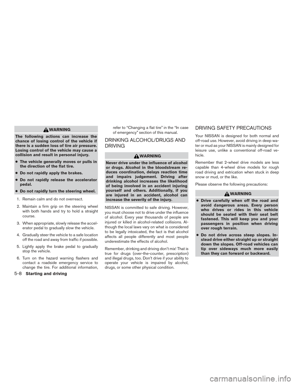 NISSAN TITAN 2017 2.G Owners Manual WARNING
The following actions can increase the
chance of losing control of the vehicle if
there is a sudden loss of tire air pressure.
Losing control of the vehicle may cause a
collision and result in NISSAN TITAN 2017 2.G Owners Manual WARNING
The following actions can increase the
chance of losing control of the vehicle if
there is a sudden loss of tire air pressure.
Losing control of the vehicle may cause a
collision and result in