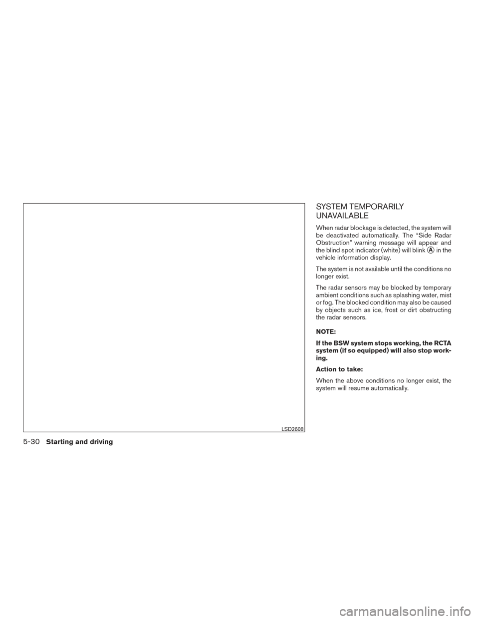 NISSAN TITAN 2017 2.G Owners Manual SYSTEM TEMPORARILY
UNAVAILABLE
When radar blockage is detected, the system will
be deactivated automatically. The “Side Radar
Obstruction” warning message will appear and
the blind spot indicator 