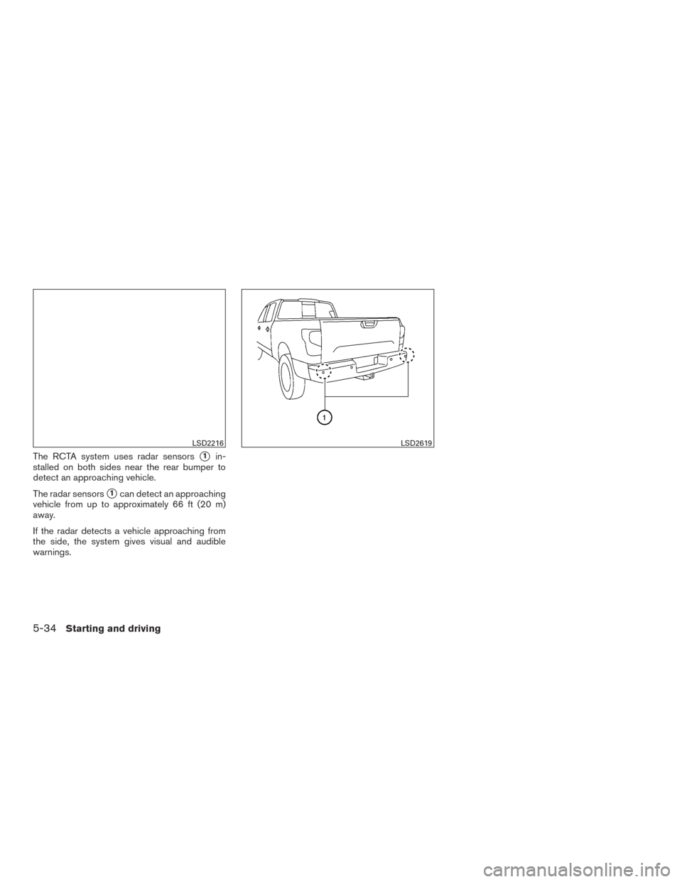NISSAN TITAN 2017 2.G Owners Manual The RCTA system uses radar sensors1in-
stalled on both sides near the rear bumper to
detect an approaching vehicle.
The radar sensors
1can detect an approaching
vehicle from up to approximately 66 f