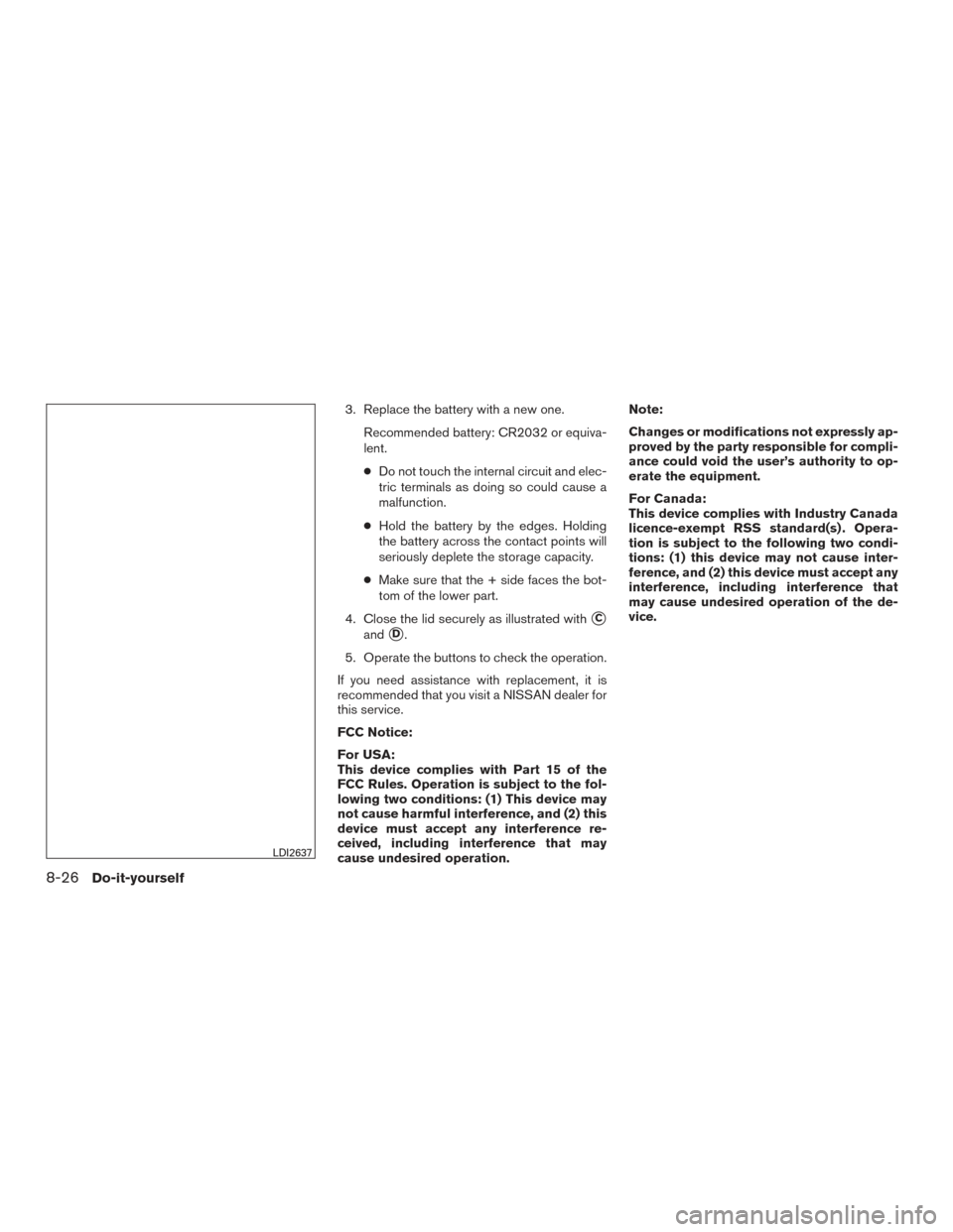 NISSAN TITAN 2017 2.G Owners Manual 3. Replace the battery with a new one.Recommended battery: CR2032 or equiva-
lent.
●Do not touch the internal circuit and elec-
tric terminals as doing so could cause a
malfunction.
● Hold the bat NISSAN TITAN 2017 2.G Owners Manual 3. Replace the battery with a new one.Recommended battery: CR2032 or equiva-
lent.
●Do not touch the internal circuit and elec-
tric terminals as doing so could cause a
malfunction.
● Hold the bat