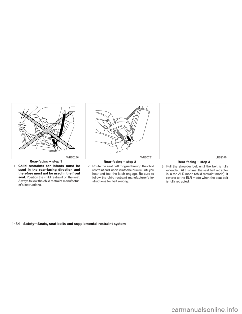 NISSAN TITAN 2017 2.G Owners Manual 1.Child restraints for infants must be
used in the rear-facing direction and
therefore must not be used in the front
seat. Position the child restraint on the seat.
Always follow the child restraint m