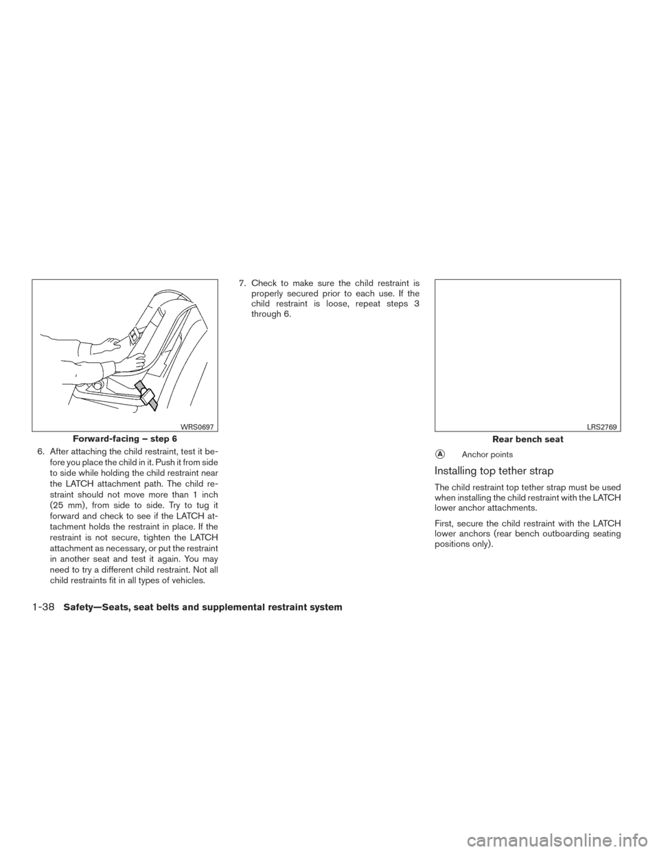 NISSAN TITAN 2017 2.G Owners Manual 6. After attaching the child restraint, test it be-fore you place the child in it. Push it from side
to side while holding the child restraint near
the LATCH attachment path. The child re-
straint sho NISSAN TITAN 2017 2.G Owners Manual 6. After attaching the child restraint, test it be-fore you place the child in it. Push it from side
to side while holding the child restraint near
the LATCH attachment path. The child re-
straint sho