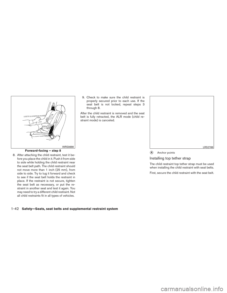 NISSAN TITAN 2017 2.G Owners Manual 8. After attaching the child restraint, test it be-fore you place the child in it. Push it from side
to side while holding the child restraint near
the seat belt path. The child restraint should
not m NISSAN TITAN 2017 2.G Owners Manual 8. After attaching the child restraint, test it be-fore you place the child in it. Push it from side
to side while holding the child restraint near
the seat belt path. The child restraint should
not m