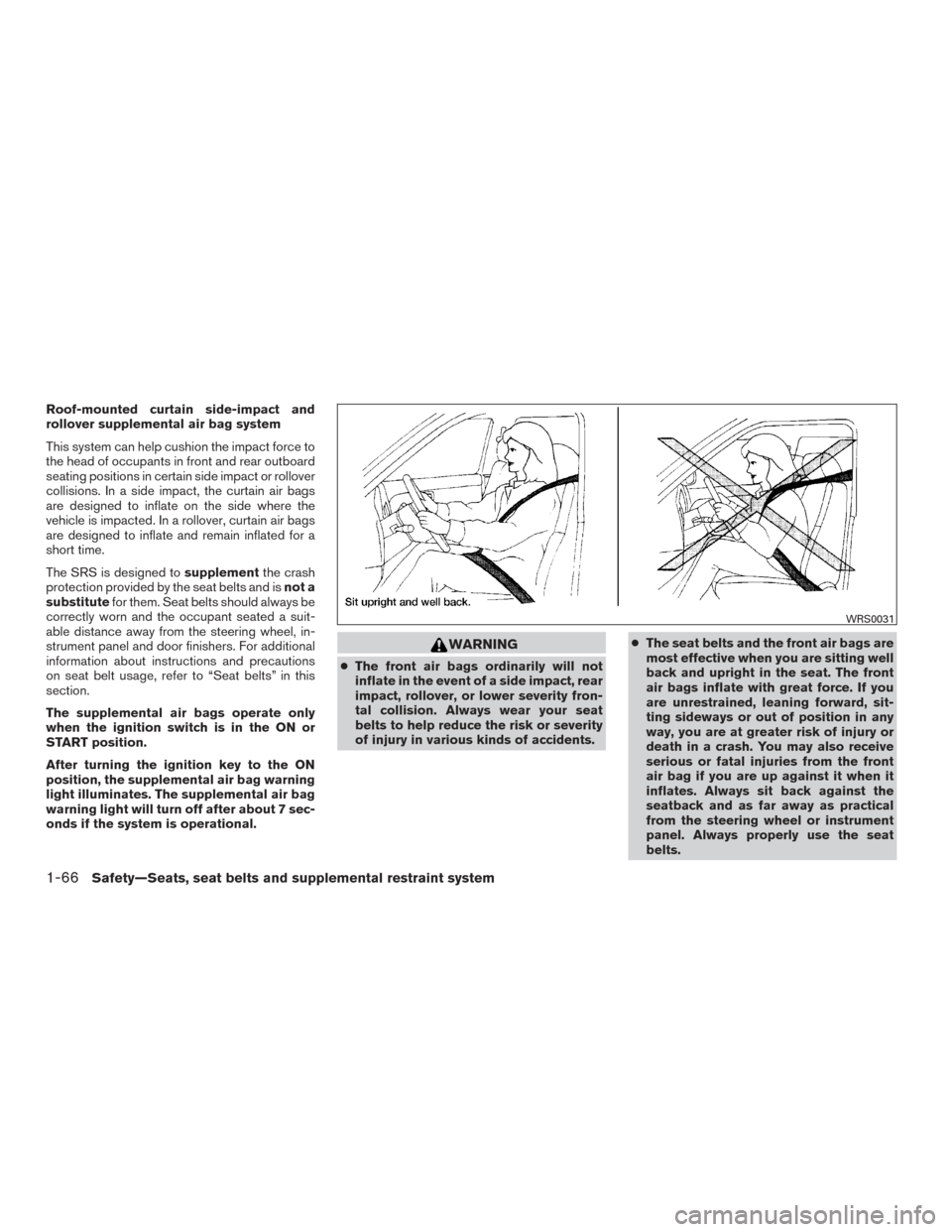 NISSAN TITAN 2017 2.G Owners Manual Roof-mounted curtain side-impact and
rollover supplemental air bag system
This system can help cushion the impact force to
the head of occupants in front and rear outboard
seating positions in certain NISSAN TITAN 2017 2.G Owners Manual Roof-mounted curtain side-impact and
rollover supplemental air bag system
This system can help cushion the impact force to
the head of occupants in front and rear outboard
seating positions in certain