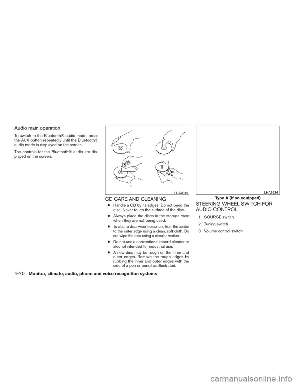 NISSAN VERSA NOTE 2017 2.G Owners Manual Audio main operation
To switch to the Bluetooth® audio mode, press
the AUX button repeatedly until the Bluetooth®
audio mode is displayed on the screen.
The controls for the Bluetooth® audio are di