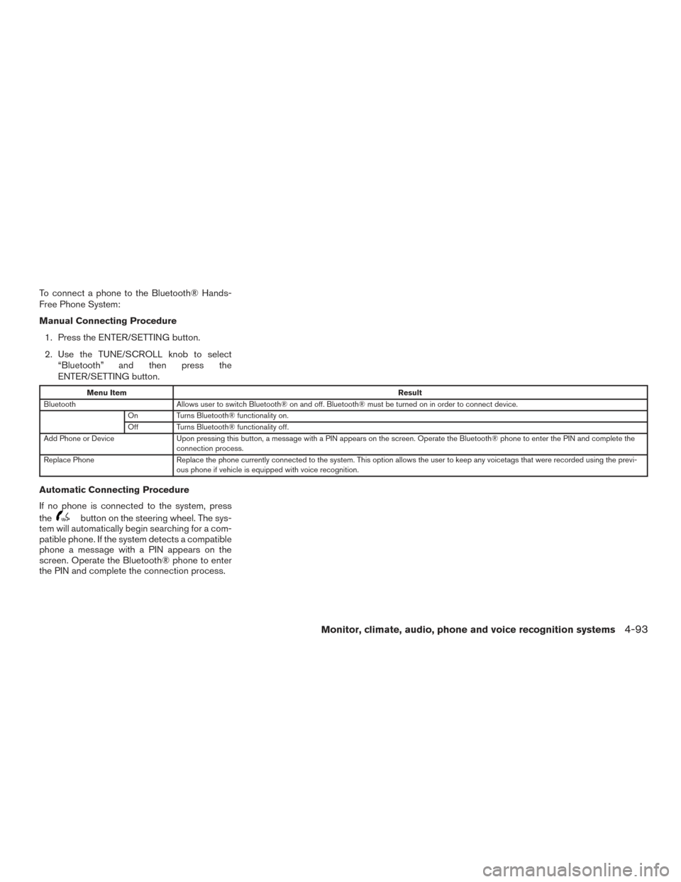 NISSAN VERSA NOTE 2017 2.G Owners Manual To connect a phone to the Bluetooth® Hands-
Free Phone System:
Manual Connecting Procedure1. Press the ENTER/SETTING button.
2. Use the TUNE/SCROLL knob to select “Bluetooth” and then press the
E