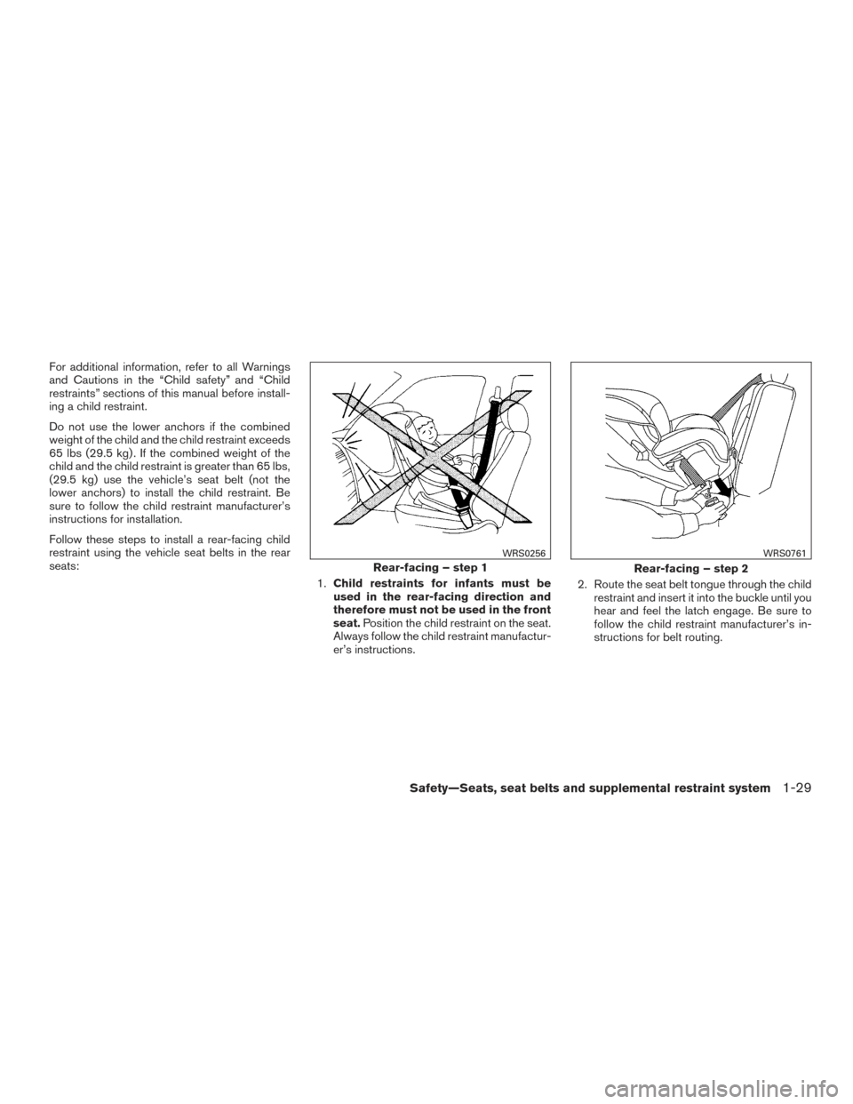 NISSAN VERSA NOTE 2017 2.G Owners Manual For additional information, refer to all Warnings
and Cautions in the “Child safety” and “Child
restraints” sections of this manual before install-
ing a child restraint.
Do not use the lower 