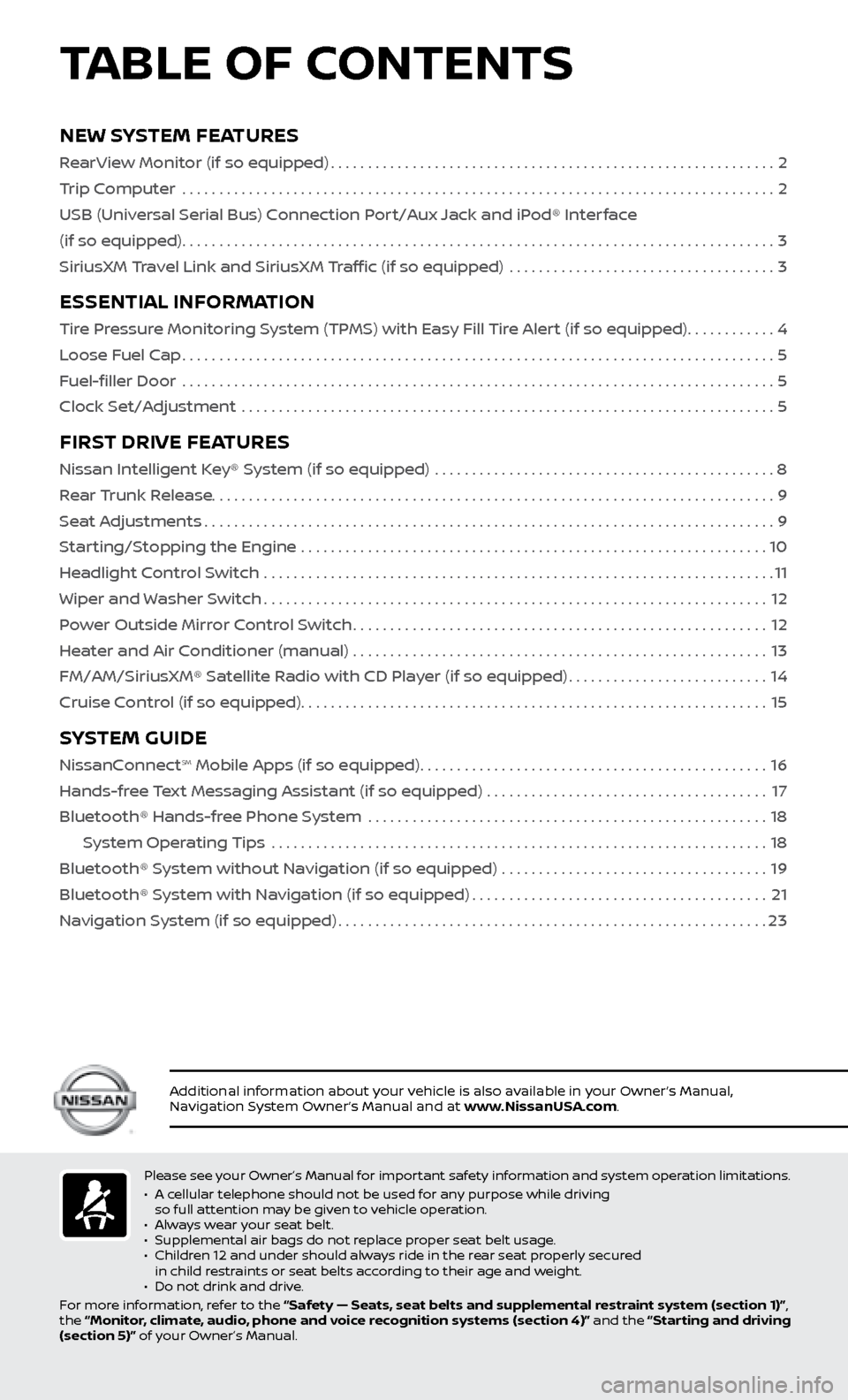 NISSAN VERSA SEDAN 2017 2.G Quick Reference Guide Please see your Owner’s Manual for important safety information and system operation limitations.
•   A c
ellular telephone should not be used for any purpose while driving 
so full attention may 