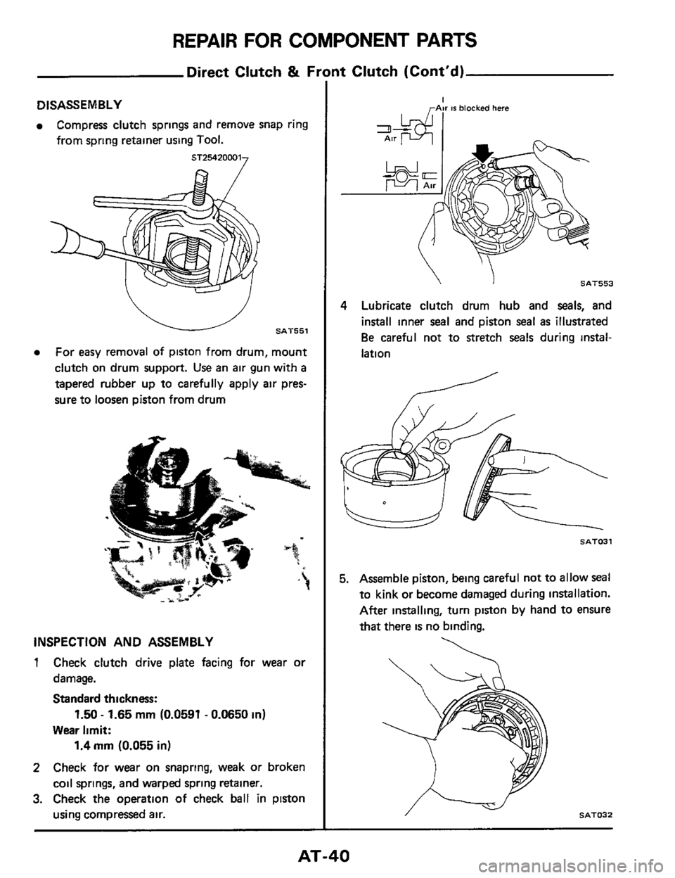 NISSAN 300ZX 1984 Z31 Automatic Transmission Workshop Manual REPAIR FOR COMPONENT PARTS
Direct Clutch & Front Clutch (Contd)
DISASSEMBLY
Compress clutch springs and remove snap ring
from spring retainer using
Tool.
e For easy removal of piston NISSAN 300ZX 1984 Z31 Automatic Transmission Workshop Manual REPAIR FOR COMPONENT PARTS
Direct Clutch & Front Clutch (Contd)
DISASSEMBLY
Compress clutch springs and remove snap ring
from spring retainer using
Tool.
e For easy removal of piston