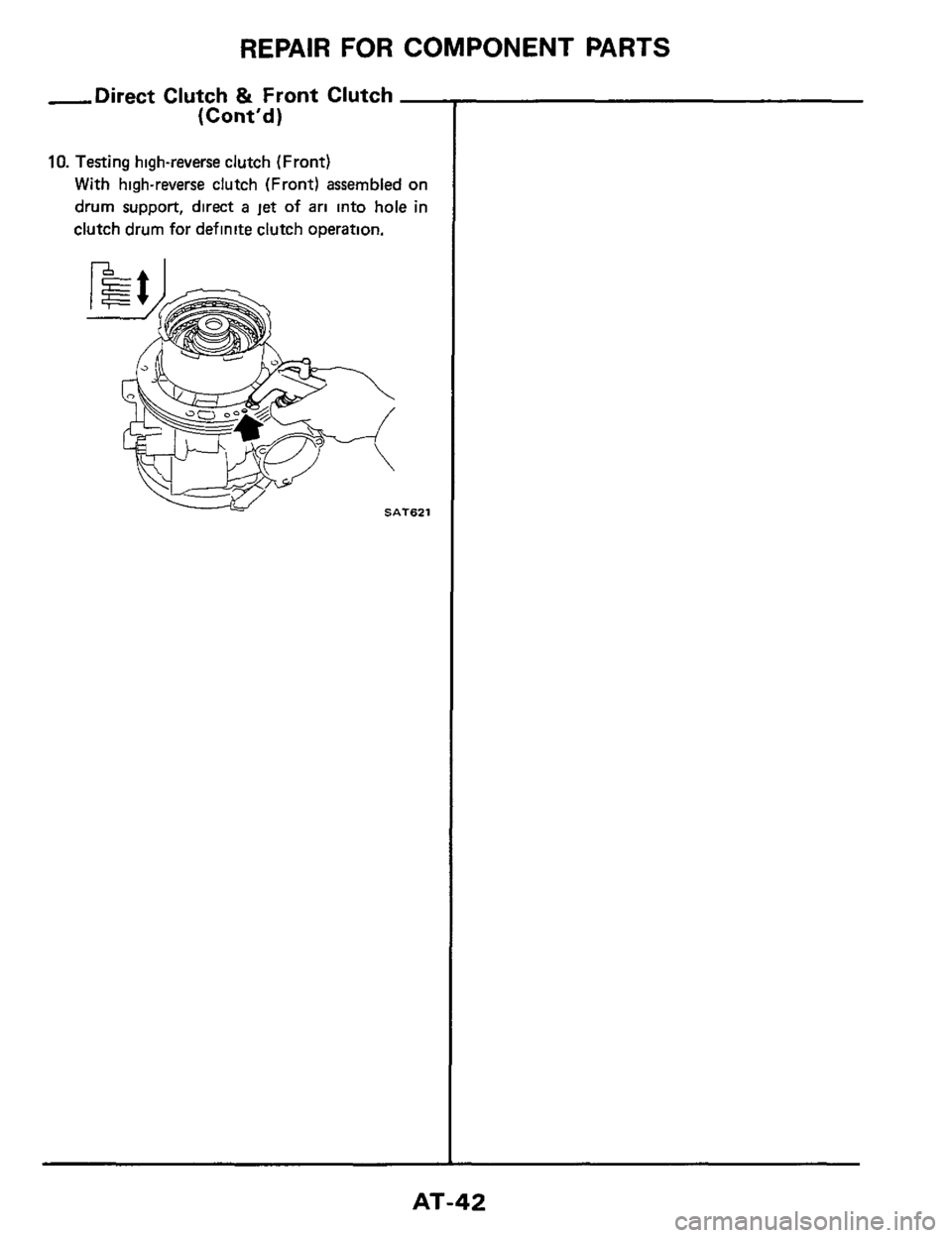 NISSAN 300ZX 1984 Z31 Automatic Transmission Workshop Manual REPAIR FOR COMPONENT PARTS 
-Direct Clutch & Front Clutch - 
(Contd) 
10. Testing  high-reverse  clutch (Front) 
With high-reverse  clutch (Front)  assembled  on 
drum  support,  direct 
a jet of ari