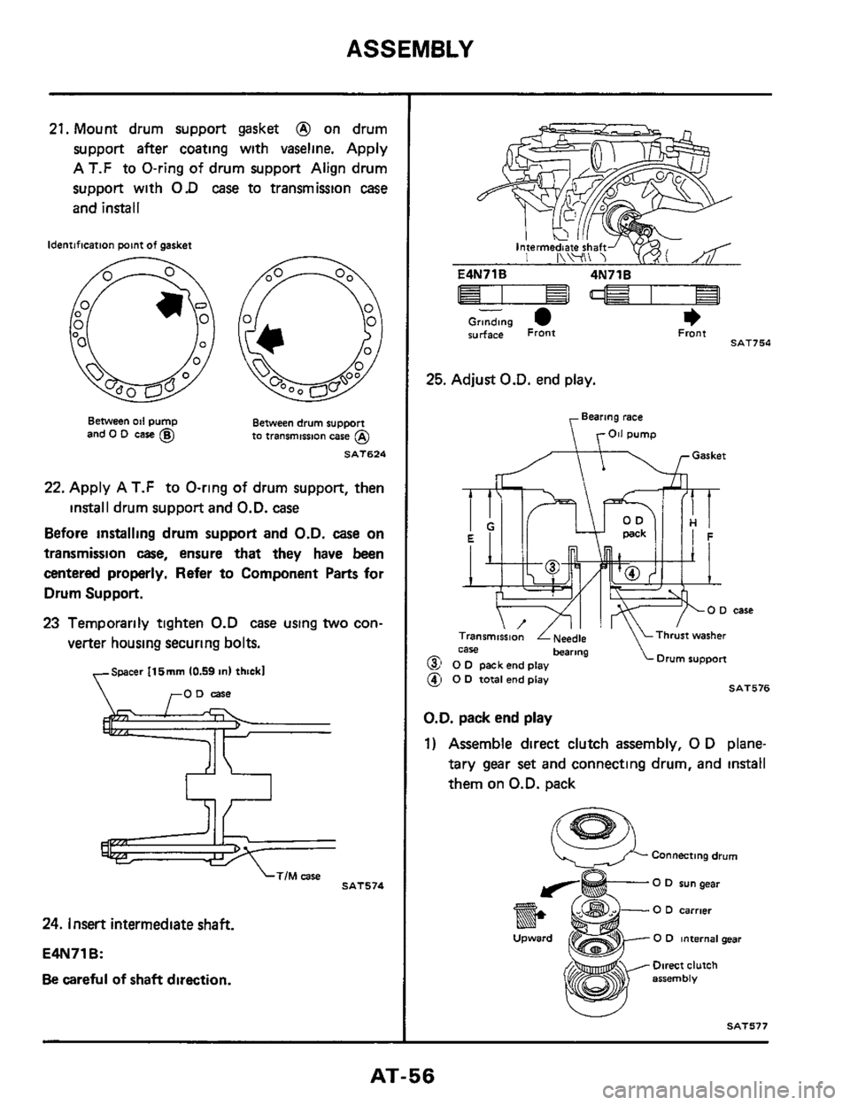 NISSAN 300ZX 1984 Z31 Automatic Transmission Workshop Manual ASSEMBLY
21. Mount drum support gasket @ on drum
support
after coating with vaseline. Apply
A
T.F to O-ring of drum support Align drum
support with
0.D case to transmission case
and i NISSAN 300ZX 1984 Z31 Automatic Transmission Workshop Manual ASSEMBLY
21. Mount drum support gasket @ on drum
support
after coating with vaseline. Apply
A
T.F to O-ring of drum support Align drum
support with
0.D case to transmission case
and i