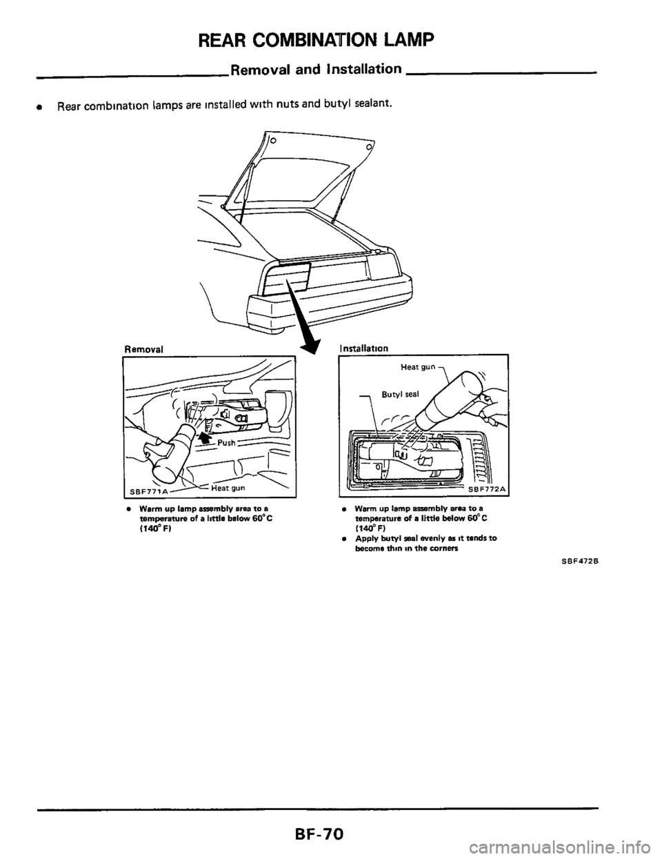 NISSAN 300ZX 1984 Z31 Body Workshop Manual REAR COMBINAUION LAMP 
Removal and  installation 
0 Rear combmation  lamps are Installed with nuts  and butyl  sealant. 
Warm  up lamp assembly area to a temperatwe of a htth below  60C (140FI 
Warm