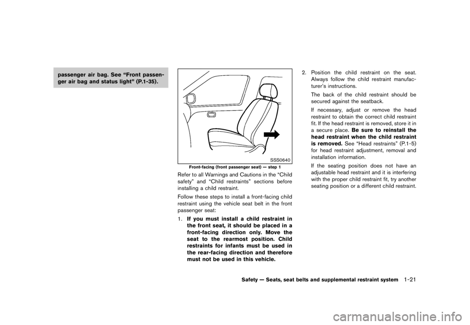 NISSAN 370Z 2011  Owners Manual Console box...
................................................................. 2-42
Coolant Capacities and
recommended fuel/lubricants ...
............................... 9-2
Changing engine coolant