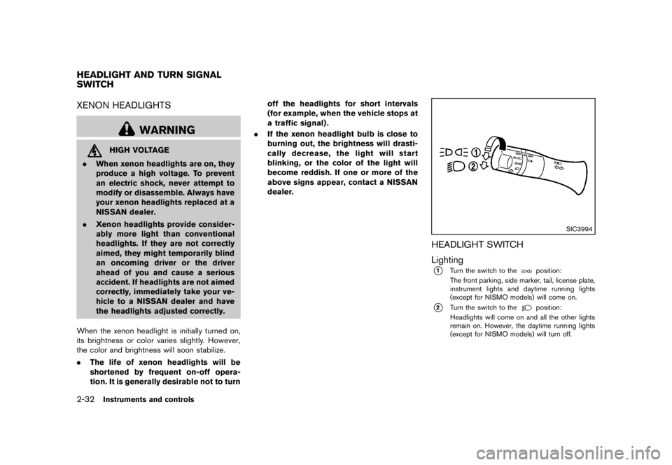 NISSAN 370Z 2011  Owners Manual as this may cause a malfunction of
the tire pressure sensors (for mod-
els not equipped with the emer-
gency tire puncture repair kit) .
. If you used the Emergency Tire
Sealant to repair a minor tire