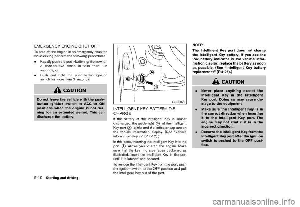 NISSAN 370Z 2012  Owners Manual .When the vehicle is stopped.
. When the ignition switch is ON.
. When the trunk is closed.
. When the selector lever or shift lever is in a
position other than the R (Reverse) position. 