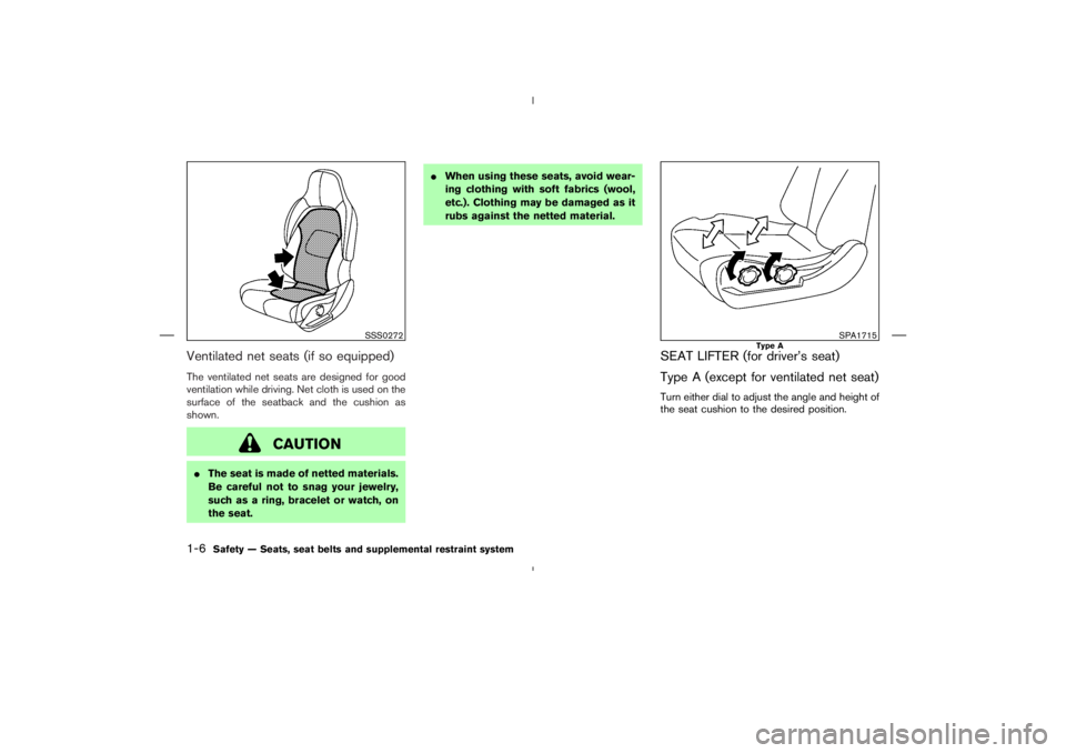 NISSAN 370Z 2009  Owners Manual SSS0272
SPA1715
Type A
1-6
Safety — Seats, seat belts and supplemental restraint system 