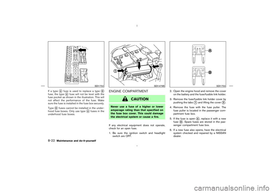 NISSAN 370Z 2009  Owners Manual SDI1752
SDI1479B
SDI1753
8-22
Maintenance and do-it-yourself 
