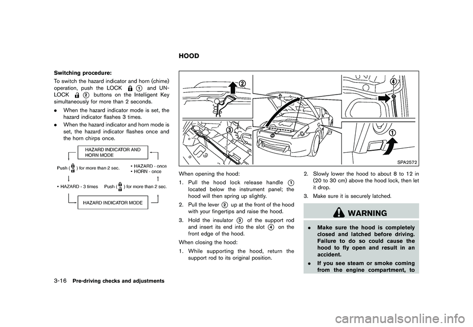 NISSAN 370Z 2017  Owners Manual that station.
If the SCAN button is not pushed within 5
seconds, SCAN tuning moves to the next
station.
�&�R�Q�G�L�W�L�R�Q�             