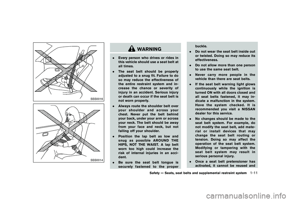 NISSAN 370Z 2017  Owners Manual Restraint Systems and/or the pretensioner seat
belt may not function properly.
For additional information, see ªSupplemental
restraint systemº (P.1-30) .
�&�R�Q�G�L�W�L�R�Q�          