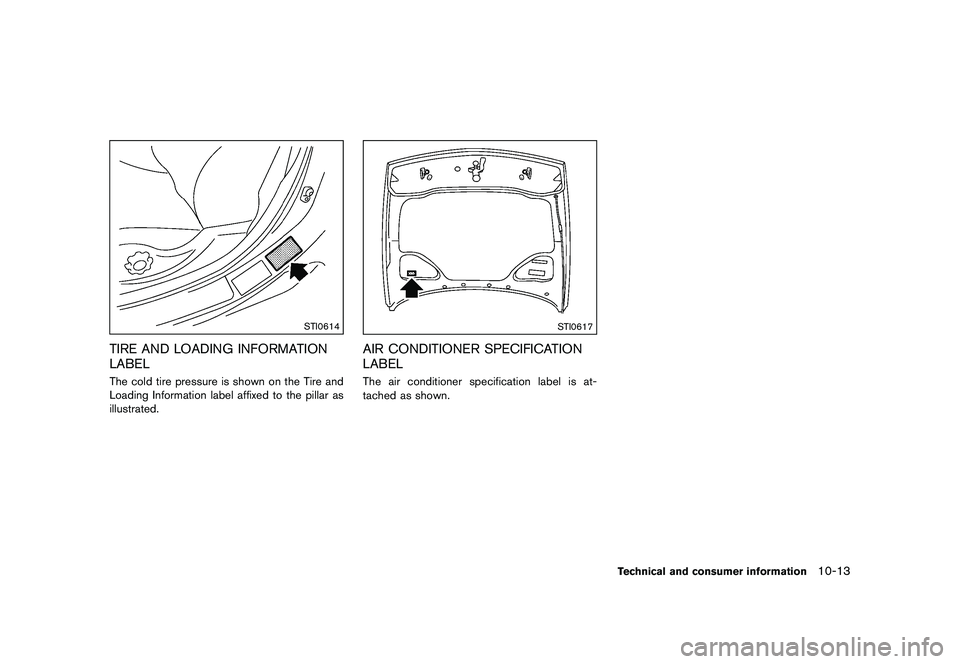 NISSAN 370Z 2017  Owners Manual damage the vehicle finish.
Machine compound or aggressive polishing on a
base coat/clear coat paint finish may dull the
finish or leave swirl marks.
�&�R�Q�G�L�W�L�R�Q�    
