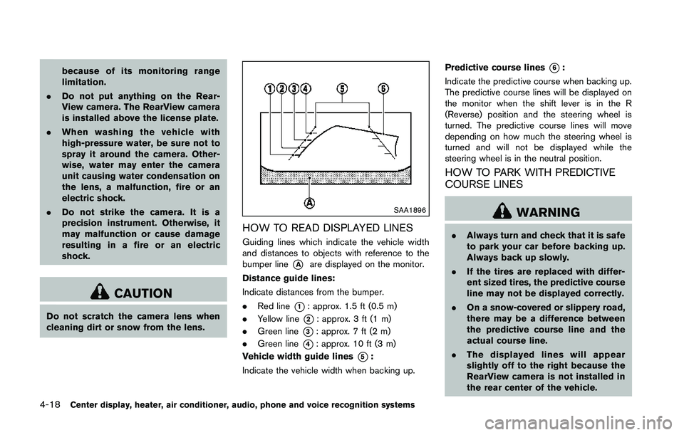 NISSAN 370Z 2014  Owners Manual because of its monitoring range
limitation.
. Do not put anything on the Rear-
View camera. The RearView camera
is installed above the license plate.
. When washing the vehicle with
high-pressure wate