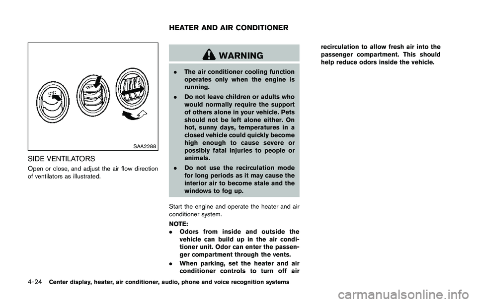 NISSAN 370Z 2014  Owners Manual SAA2288
SIDE VENTILATORS
Open or close, and adjust the air flow direction
of ventilators as illustrated. 