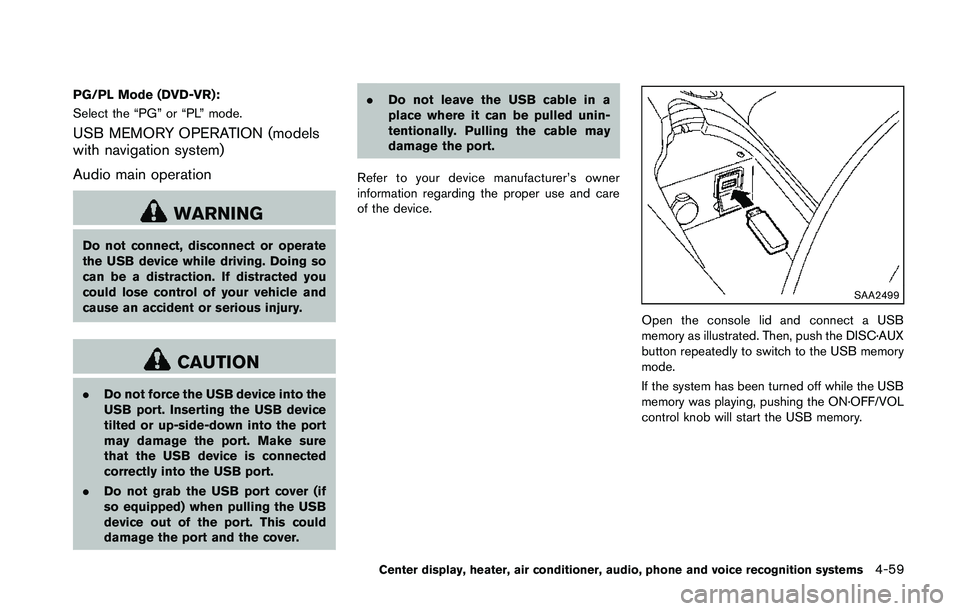 NISSAN 370Z 2014  Owners Manual PG/PL Mode (DVD-VR):
Select the “PG” or “PL” mode.
USB MEMORY OPERATION (models
with navigation system)
Audio main operation 
