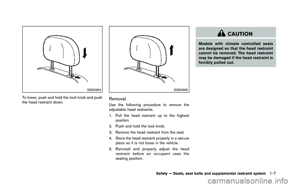 NISSAN 370Z 2014  Owners Manual SSS0994
To lower, push and hold the lock knob and push
the head restraint down. 