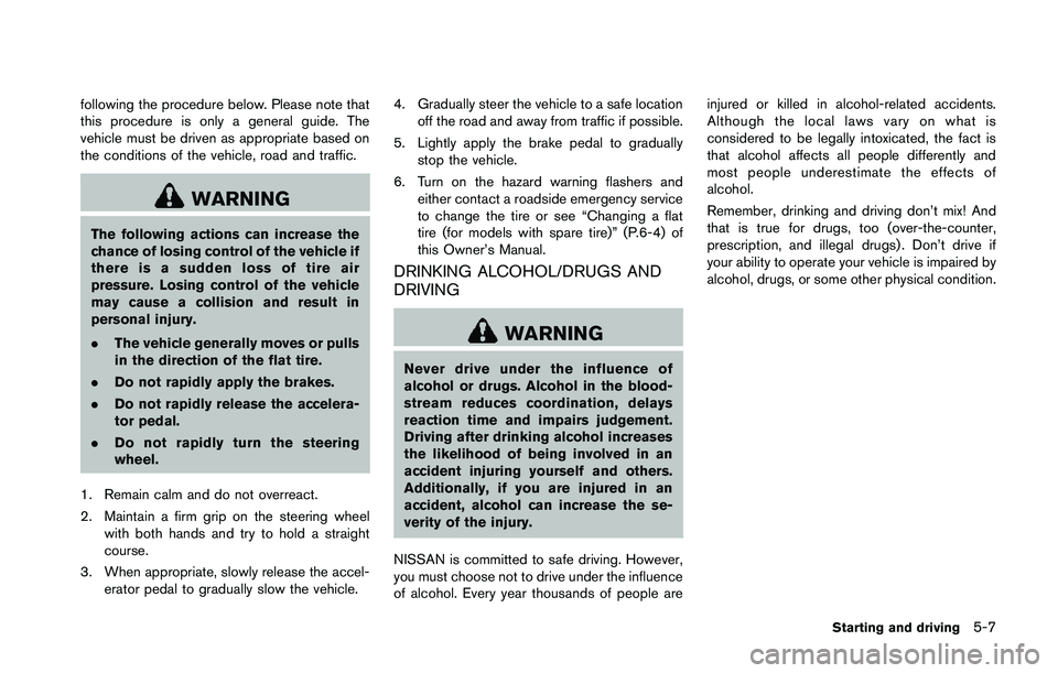 NISSAN 370Z 2014  Owners Manual following the procedure below. Please note that
this procedure is only a general guide. The
vehicle must be driven as appropriate based on
the conditions of the vehicle, road and traffic. 