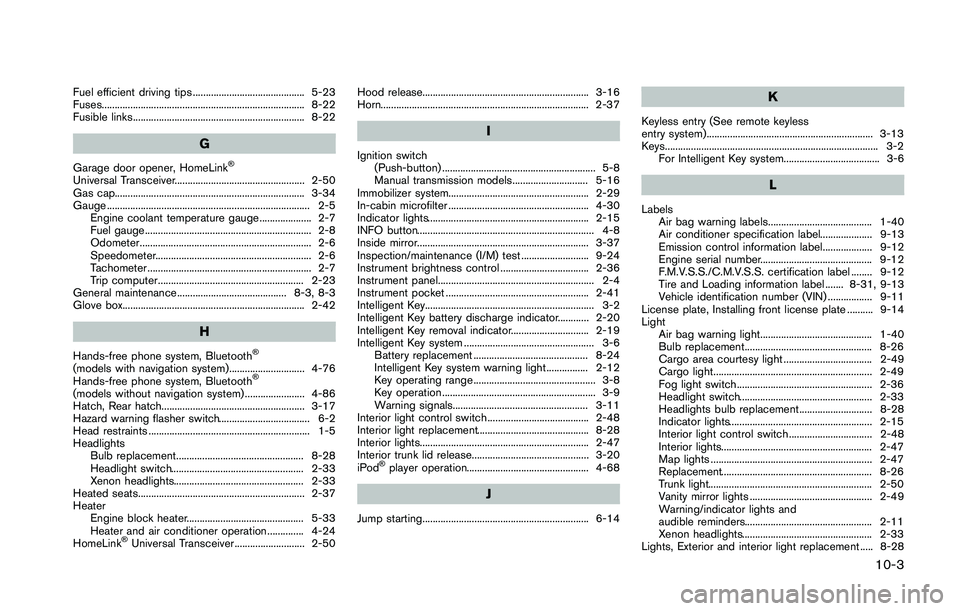 NISSAN 370Z 2014  Owners Manual Fuel efficient driving tips ........................................... 5-23
Fuses.............................................................................. 8-22
Fusible links.....................