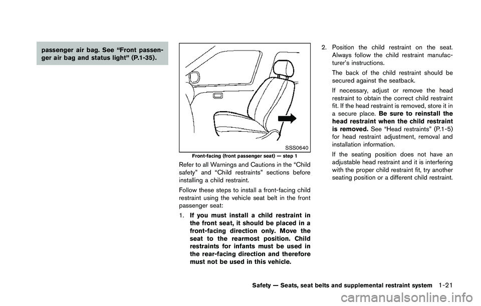 NISSAN 370Z 2014  Owners Manual passenger air bag. See “Front passen-
ger air bag and status light” (P.1-35) . 