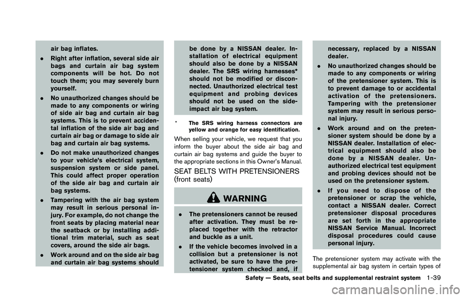 NISSAN 370Z 2014  Owners Manual air bag inflates.
. Right after inflation, several side air
bags and curtain air bag system
components will be hot. Do not
touch them; you may severely burn
yourself.
. No unauthorized changes should 