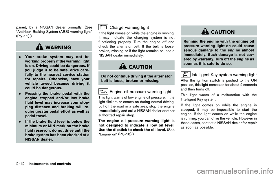 NISSAN 370Z 2014  Owners Manual paired, by a NISSAN dealer promptly. (See
“Anti-lock Braking System (ABS) warning light”
(P.2-11) .) 