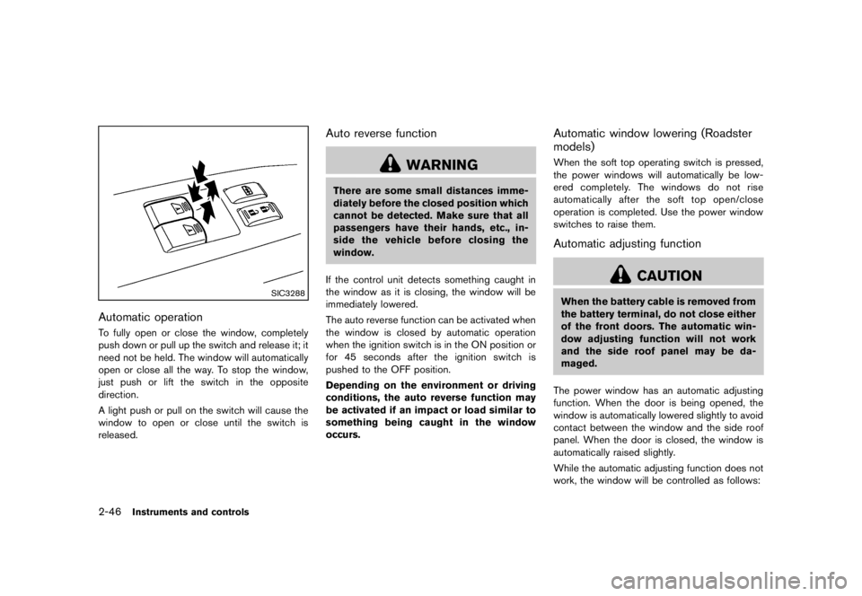 NISSAN 370Z 2013  Owners Manual 2. Turn off the air conditioner. Open all thewindows, move the heater or air conditioner
temperature control to maximum hot and fan
control to high speed.
3. If engine overheating is caused by climbin