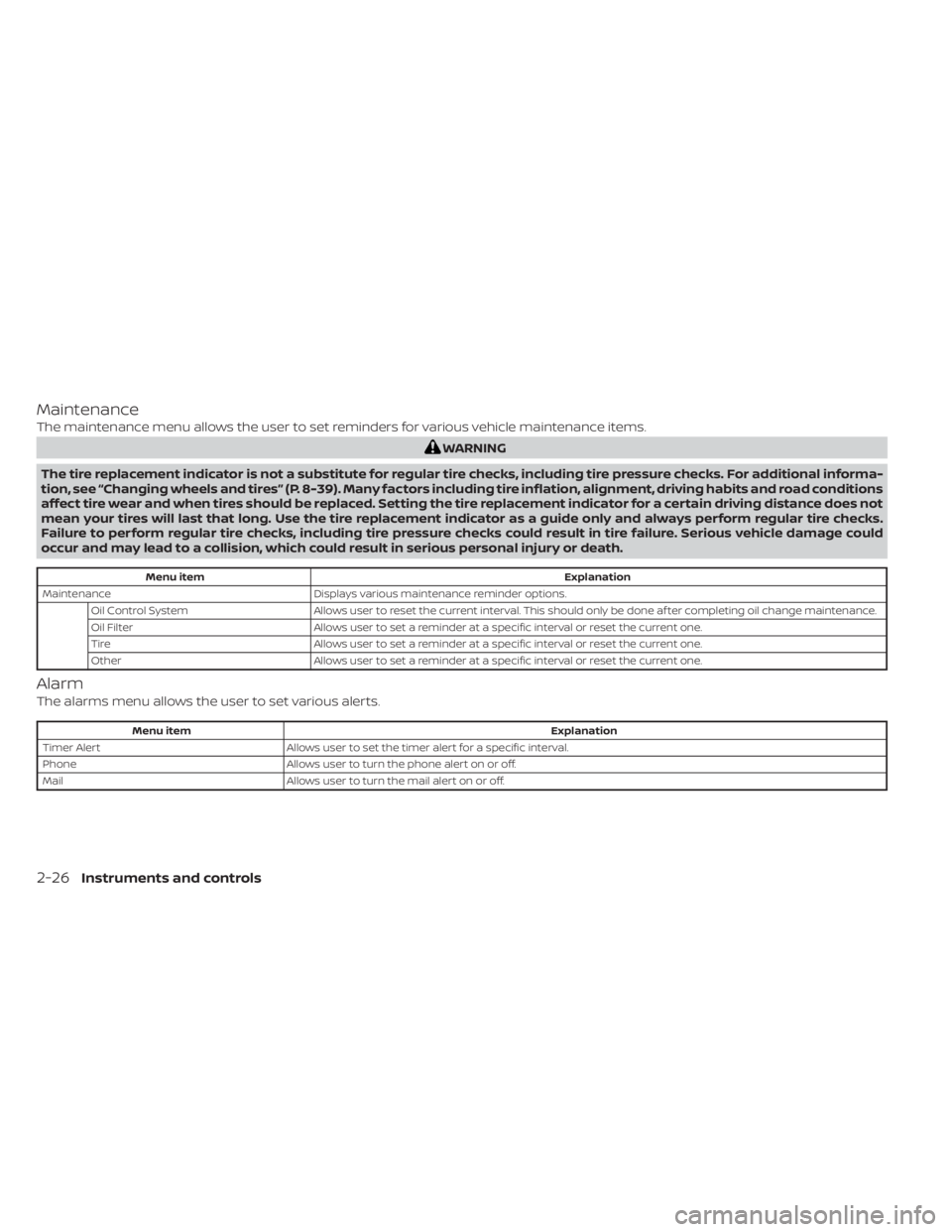 NISSAN ALTIMA 2023 Owners Manual Maintenance
The maintenance menu allows the user to set reminders for various vehicle maintenance items.
WARNING
The tire replacement indicator is not a substitute for regular tire checks, including t NISSAN ALTIMA 2023 Owners Manual Maintenance
The maintenance menu allows the user to set reminders for various vehicle maintenance items.
WARNING
The tire replacement indicator is not a substitute for regular tire checks, including t