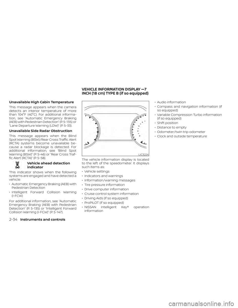 NISSAN ALTIMA 2023 Owners Manual Unavailable High Cabin Temperature
This message appears when the camera
detects an interior temperature of more
than 104°F (40°C). For additional informa-
tion, see “Automatic Emergency Braking
(A NISSAN ALTIMA 2023 Owners Manual Unavailable High Cabin Temperature
This message appears when the camera
detects an interior temperature of more
than 104°F (40°C). For additional informa-
tion, see “Automatic Emergency Braking
(A
