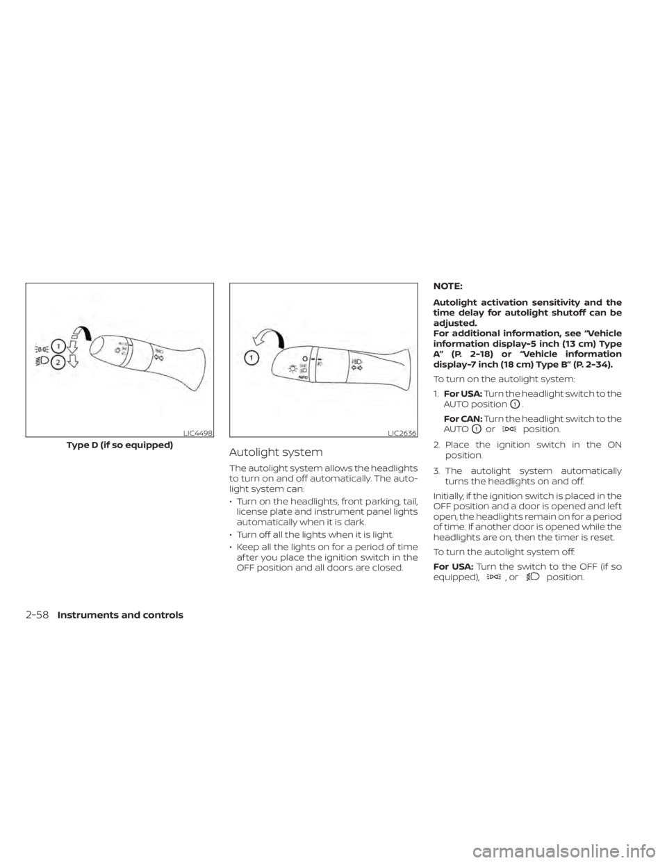 NISSAN ALTIMA 2023 Owners Manual Autolight system
The autolight system allows the headlights
to turn on and off automatically. The auto-
light system can:
• Turn on the headlights, front parking, tail,license plate and instrument p NISSAN ALTIMA 2023 Owners Manual Autolight system
The autolight system allows the headlights
to turn on and off automatically. The auto-
light system can:
• Turn on the headlights, front parking, tail,license plate and instrument p