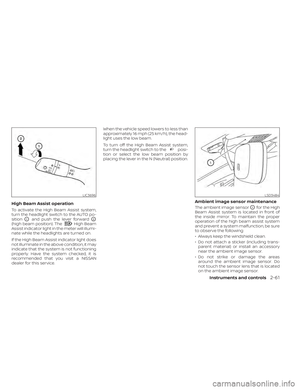 NISSAN ALTIMA 2023 Owners Manual High Beam Assist operation
To activate the High Beam Assist system,
turn the headlight switch to the AUTO po-
sition
O1and push the lever forwardO2
(high beam position). TheHigh Beam
Assist indicator NISSAN ALTIMA 2023 Owners Manual High Beam Assist operation
To activate the High Beam Assist system,
turn the headlight switch to the AUTO po-
sition
O1and push the lever forwardO2
(high beam position). TheHigh Beam
Assist indicator
