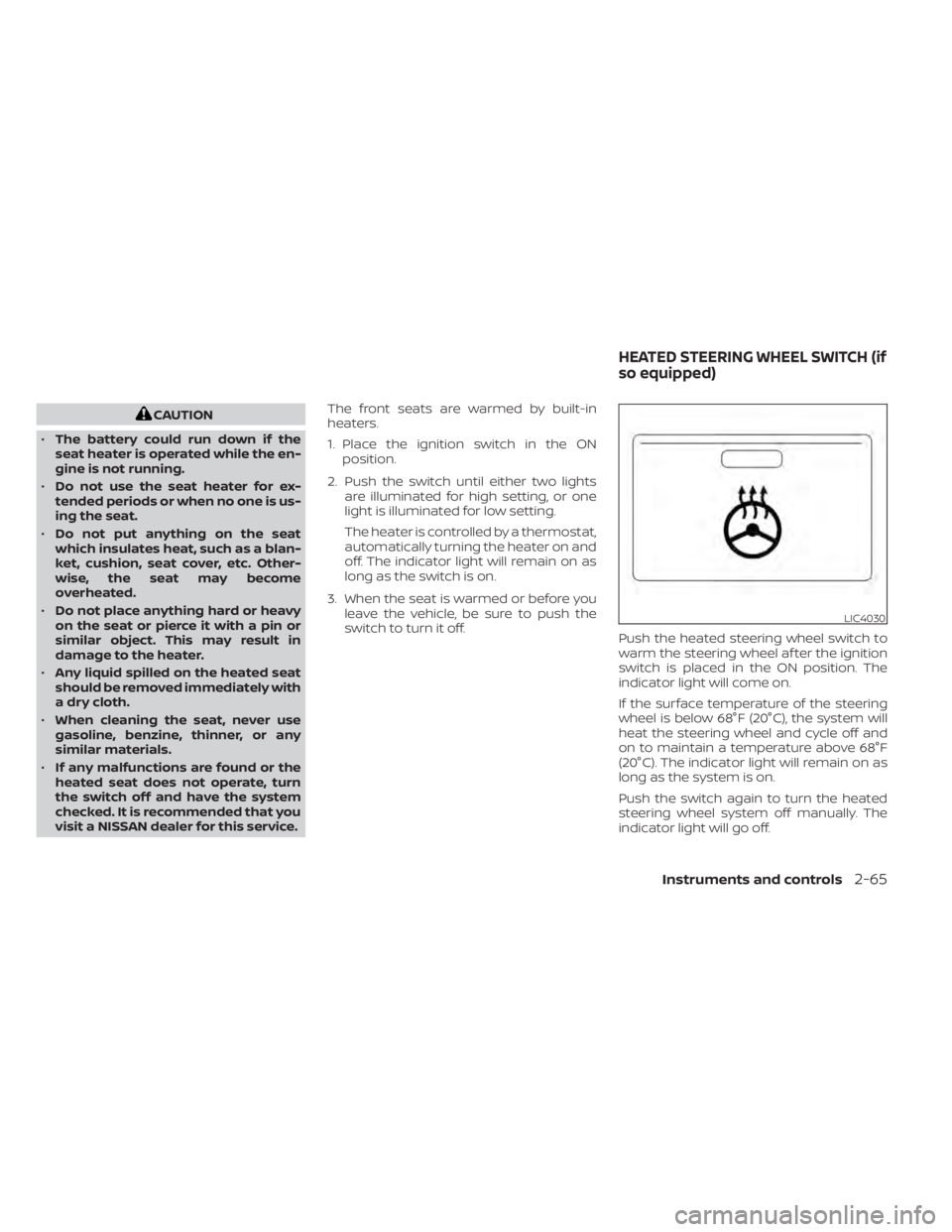 NISSAN ALTIMA 2023 Owners Manual CAUTION
• The battery could run down if the
seat heater is operated while the en-
gine is not running.
• Do not use the seat heater for ex-
tended periods or when no one is us-
ing the seat.
• D NISSAN ALTIMA 2023 Owners Manual CAUTION
• The battery could run down if the
seat heater is operated while the en-
gine is not running.
• Do not use the seat heater for ex-
tended periods or when no one is us-
ing the seat.
• D
