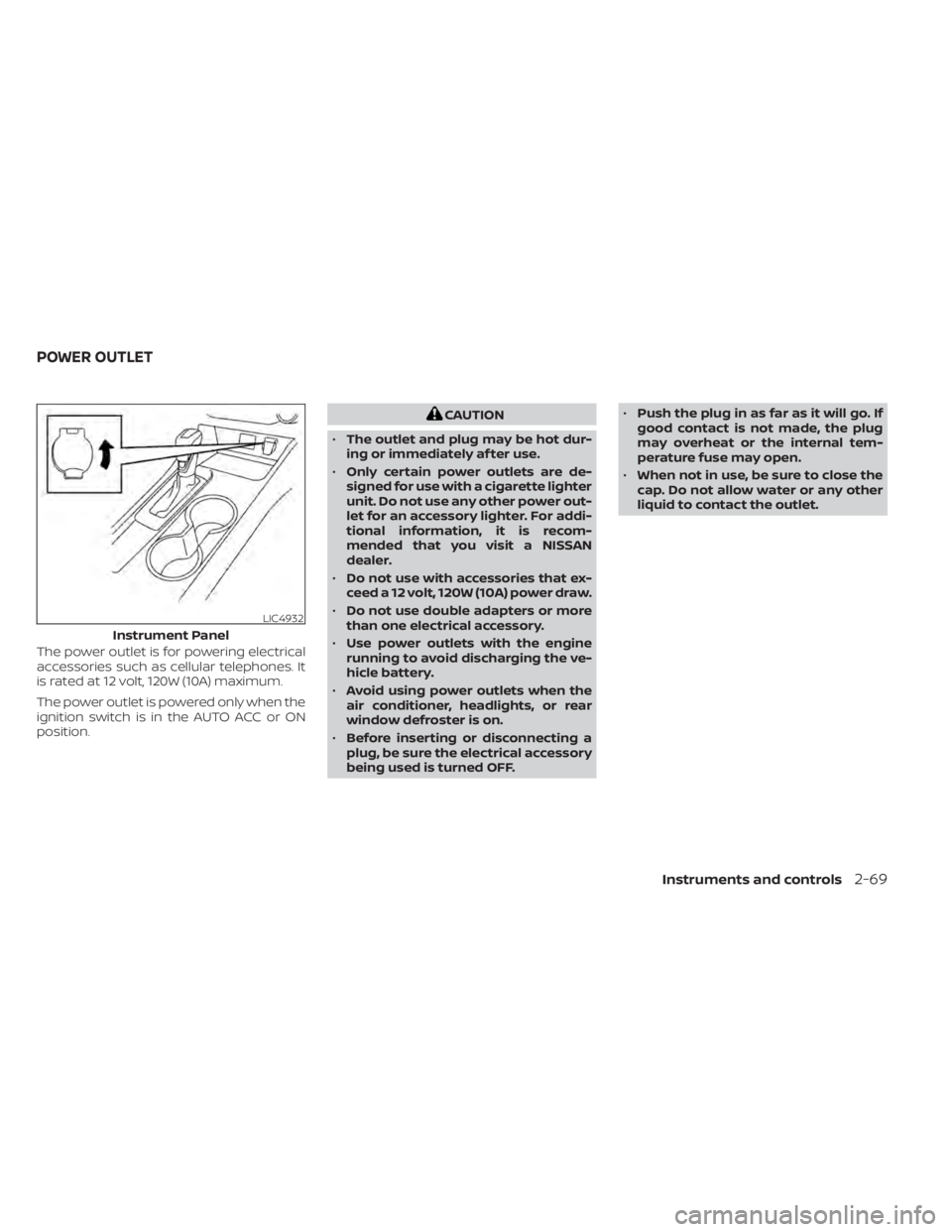 NISSAN ALTIMA 2023 Owners Manual The power outlet is for powering electrical
accessories such as cellular telephones. It
is rated at 12 volt, 120W (10A) maximum.
The power outlet is powered only when the
ignition switch is in the AUT NISSAN ALTIMA 2023 Owners Manual The power outlet is for powering electrical
accessories such as cellular telephones. It
is rated at 12 volt, 120W (10A) maximum.
The power outlet is powered only when the
ignition switch is in the AUT