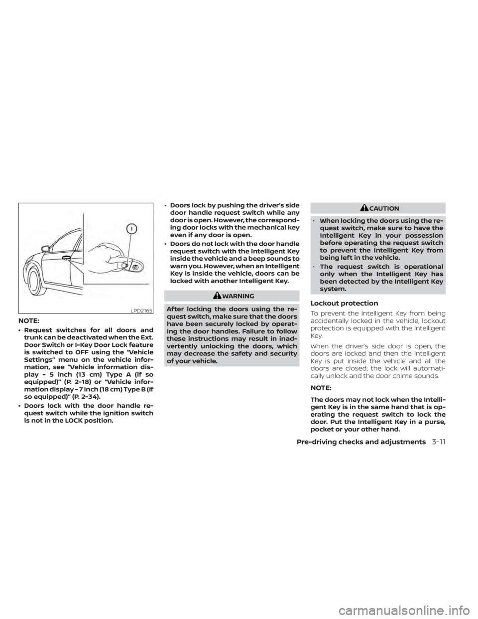 NISSAN ALTIMA 2023 Owners Manual NOTE:
• Request switches for all doors andtrunk can be deactivated when the Ext.
Door Switch or I-Key Door Lock feature
is switched to OFF using the “Vehicle
Settings” menu on the vehicle infor- NISSAN ALTIMA 2023 Owners Manual NOTE:
• Request switches for all doors andtrunk can be deactivated when the Ext.
Door Switch or I-Key Door Lock feature
is switched to OFF using the “Vehicle
Settings” menu on the vehicle infor-