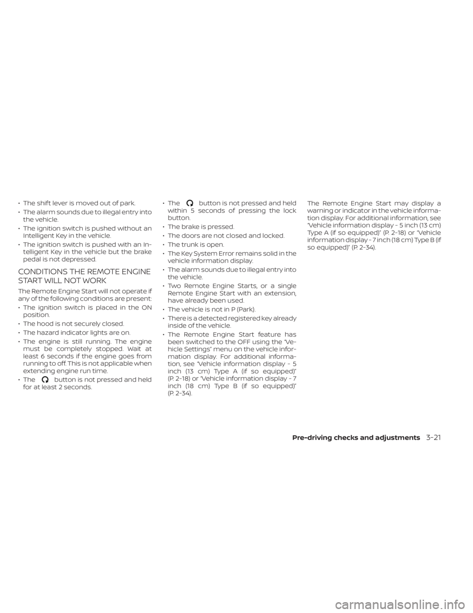 NISSAN ALTIMA 2023 Owners Manual • The shif t lever is moved out of park.
• The alarm sounds due to illegal entry intothe vehicle.
• The ignition switch is pushed without an Intelligent Key in the vehicle.
• The ignition swit NISSAN ALTIMA 2023 Owners Manual • The shif t lever is moved out of park.
• The alarm sounds due to illegal entry intothe vehicle.
• The ignition switch is pushed without an Intelligent Key in the vehicle.
• The ignition swit