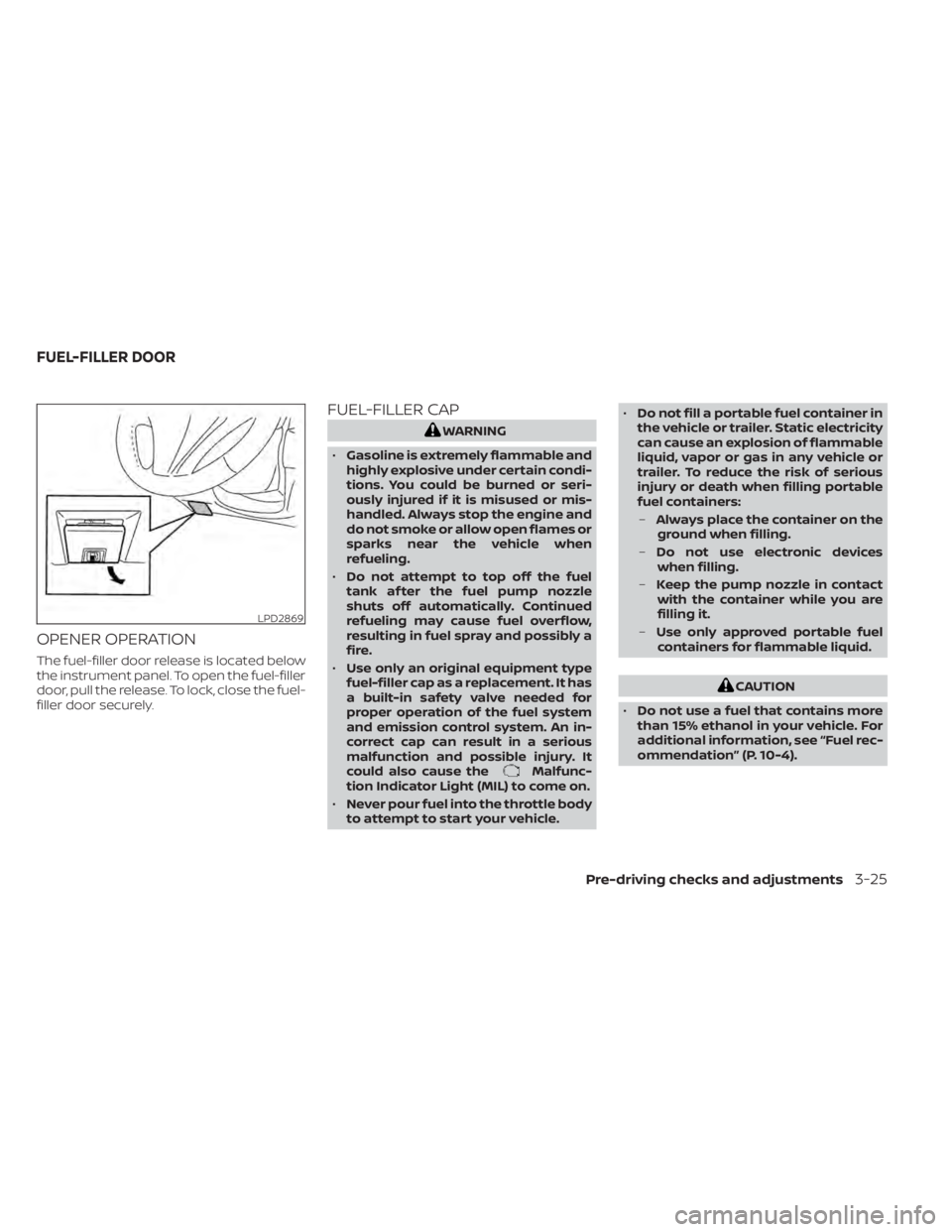 NISSAN ALTIMA 2023 Owners Manual OPENER OPERATION
The fuel-filler door release is located below
the instrument panel. To open the fuel-filler
door, pull the release. To lock, close the fuel-
filler door securely.
FUEL-FILLER CAP
WARN NISSAN ALTIMA 2023 Owners Manual OPENER OPERATION
The fuel-filler door release is located below
the instrument panel. To open the fuel-filler
door, pull the release. To lock, close the fuel-
filler door securely.
FUEL-FILLER CAP
WARN