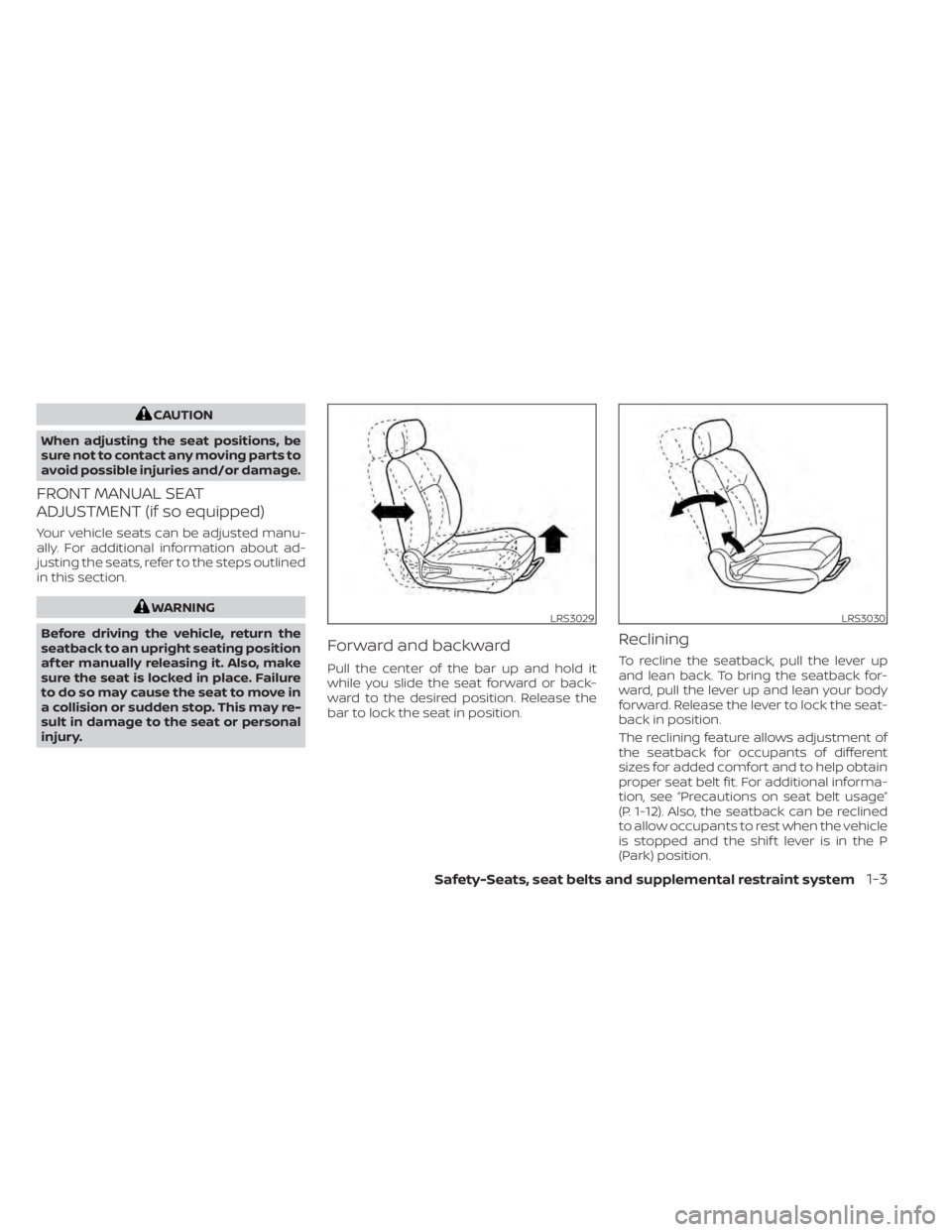 NISSAN ALTIMA 2023 Owners Manual CAUTION
When adjusting the seat positions, be
sure not to contact any moving parts to
avoid possible injuries and/or damage.
FRONT MANUAL SEAT
ADJUSTMENT (if so equipped)
Your vehicle seats can be adj NISSAN ALTIMA 2023 Owners Manual CAUTION
When adjusting the seat positions, be
sure not to contact any moving parts to
avoid possible injuries and/or damage.
FRONT MANUAL SEAT
ADJUSTMENT (if so equipped)
Your vehicle seats can be adj
