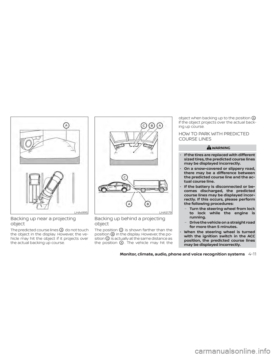 NISSAN ALTIMA 2023 Owners Manual Backing up near a projecting
object
The predicted course linesOAdo not touch
the object in the display. However, the ve-
hicle may hit the object if it projects over
the actual backing up course.
Back NISSAN ALTIMA 2023 Owners Manual Backing up near a projecting
object
The predicted course linesOAdo not touch
the object in the display. However, the ve-
hicle may hit the object if it projects over
the actual backing up course.
Back