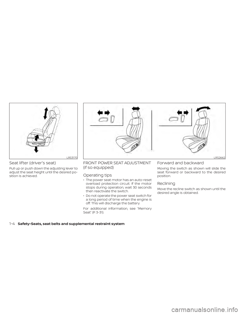 NISSAN ALTIMA 2023  Owners Manual Seat lif ter (driver's seat)
Pull up or push down the adjusting lever to
adjust the seat height until the desired po-
sition is achieved.
FRONT POWER SEAT ADJUSTMENT
(if so equipped)
Operating tip