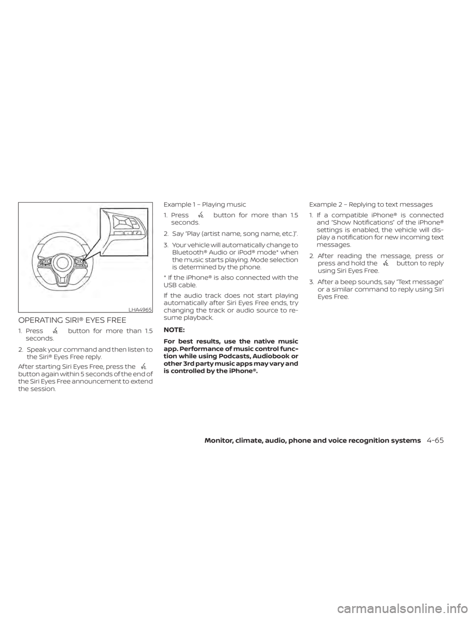 NISSAN ALTIMA 2023 Owners Manual OPERATING SIRI® EYES FREE
1. Pressbutton for more than 1.5
seconds.
2. Speak your command and then listen to the Siri® Eyes Free reply.
Af ter starting Siri Eyes Free, press the
button again within NISSAN ALTIMA 2023 Owners Manual OPERATING SIRI® EYES FREE
1. Pressbutton for more than 1.5
seconds.
2. Speak your command and then listen to the Siri® Eyes Free reply.
Af ter starting Siri Eyes Free, press the
button again within