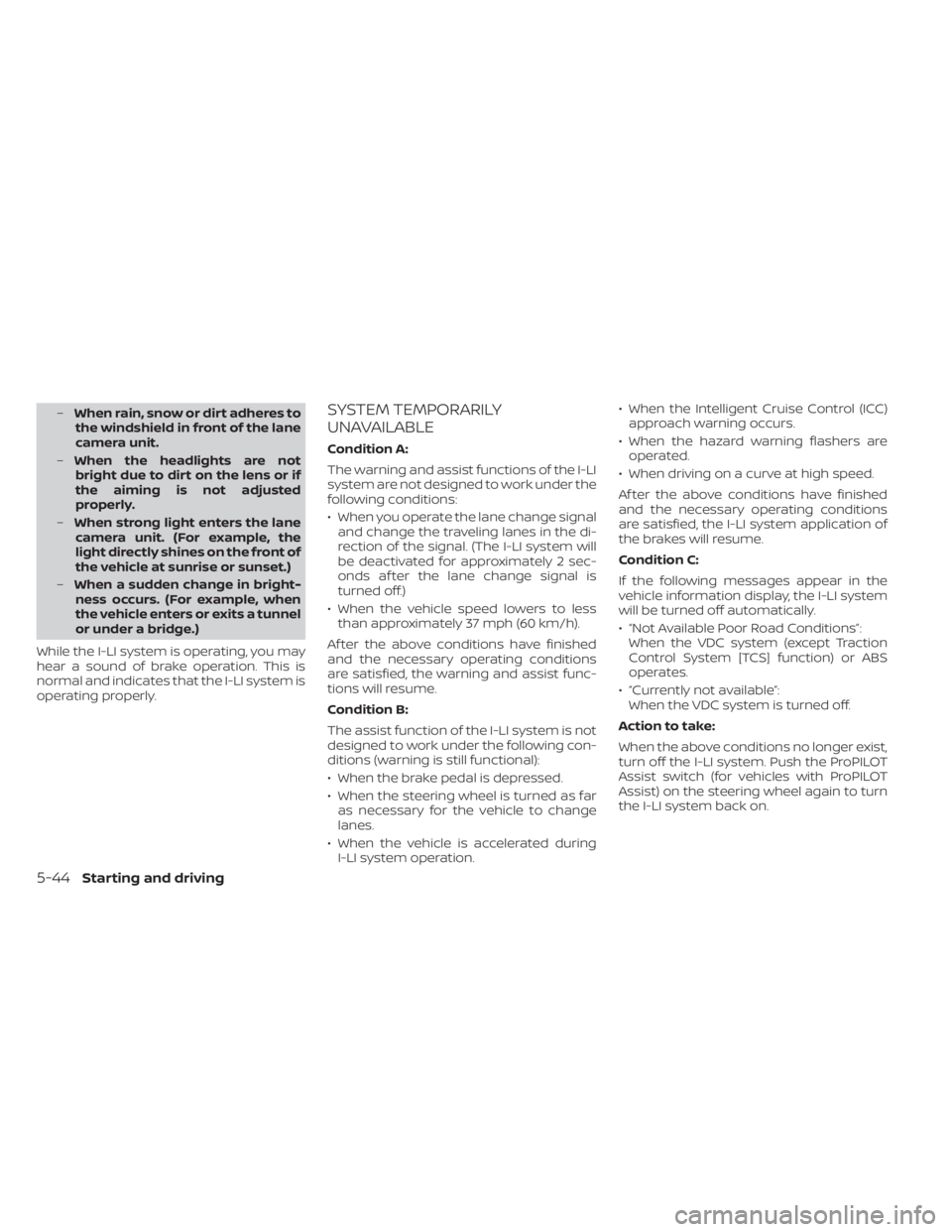 NISSAN ALTIMA 2023 Owners Manual –When rain, snow or dirt adheres to
the windshield in front of the lane
camera unit.
– When the headlights are not
bright due to dirt on the lens or if
the aiming is not adjusted
properly.
– Whe NISSAN ALTIMA 2023 Owners Manual –When rain, snow or dirt adheres to
the windshield in front of the lane
camera unit.
– When the headlights are not
bright due to dirt on the lens or if
the aiming is not adjusted
properly.
– Whe